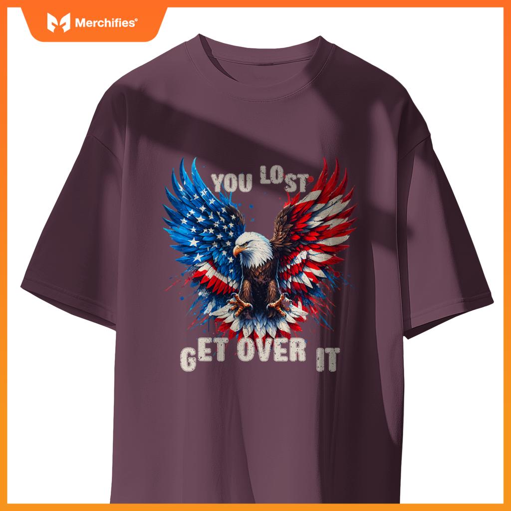 You Lost Get Over It Patriotic America Eagle T-Shirt
