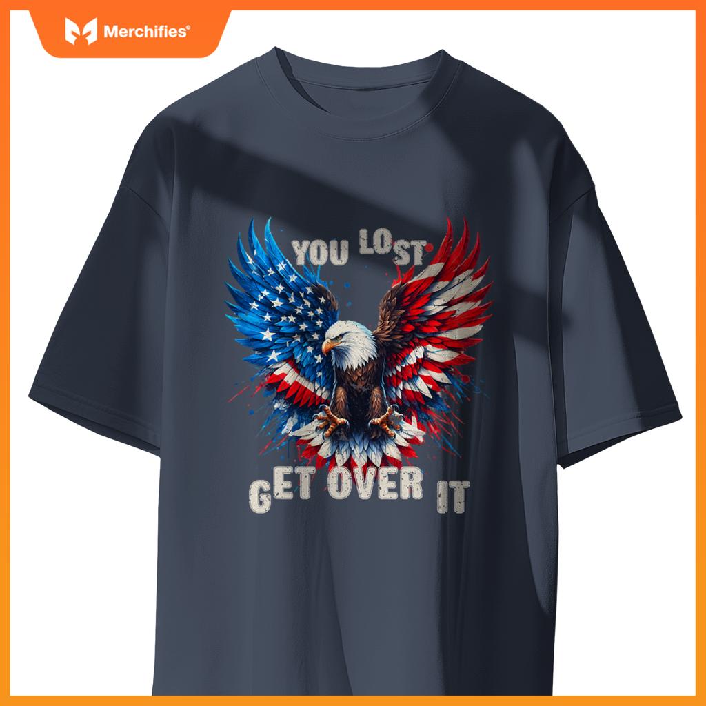 You Lost Get Over It Patriotic America Eagle T-Shirt
