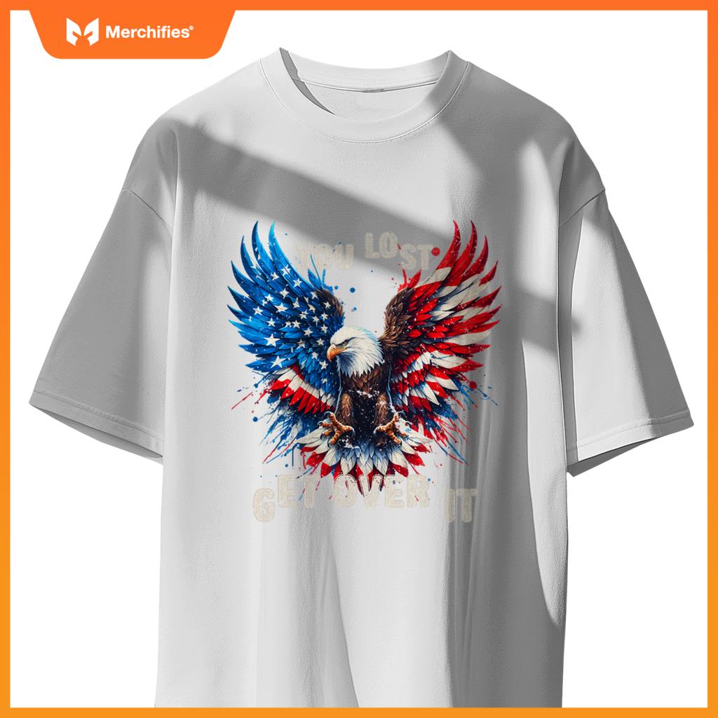 You Lost Get Over It Patriotic America Eagle T-Shirt