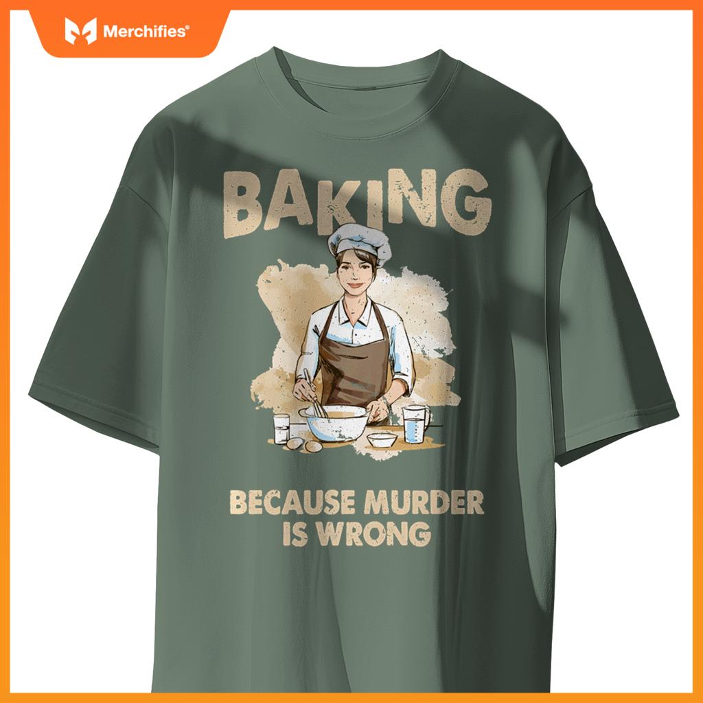 Baking Because Murder Is Wrong - Pastry Chef Cookie Baker T-Shirt