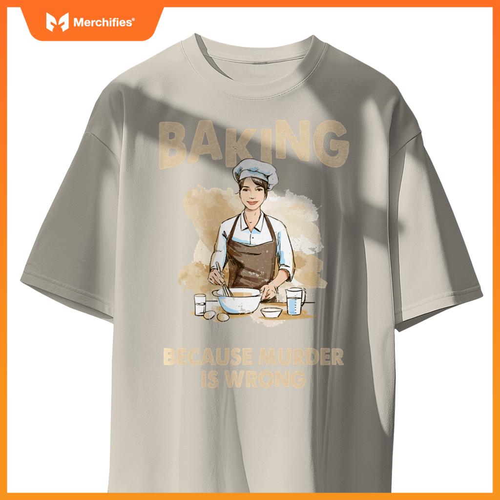 Baking Because Murder Is Wrong - Pastry Chef Cookie Baker T-Shirt