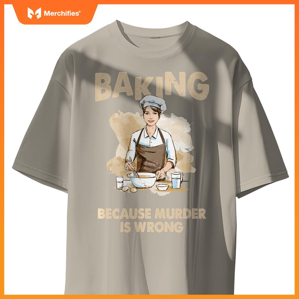 Baking Because Murder Is Wrong - Pastry Chef Cookie Baker T-Shirt