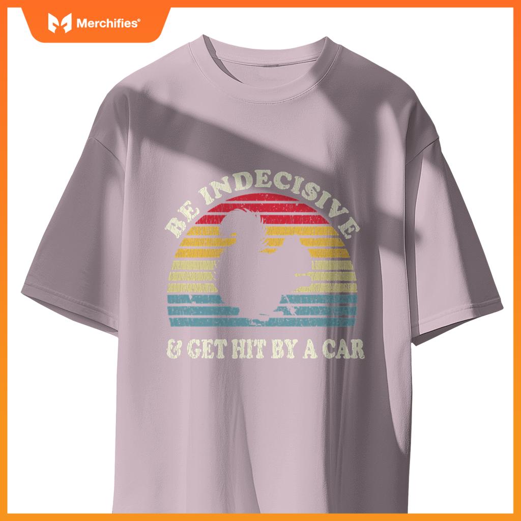 Be Indecisive And Get Hit By A Car Squirrel  - Squirrel T-Shirt
