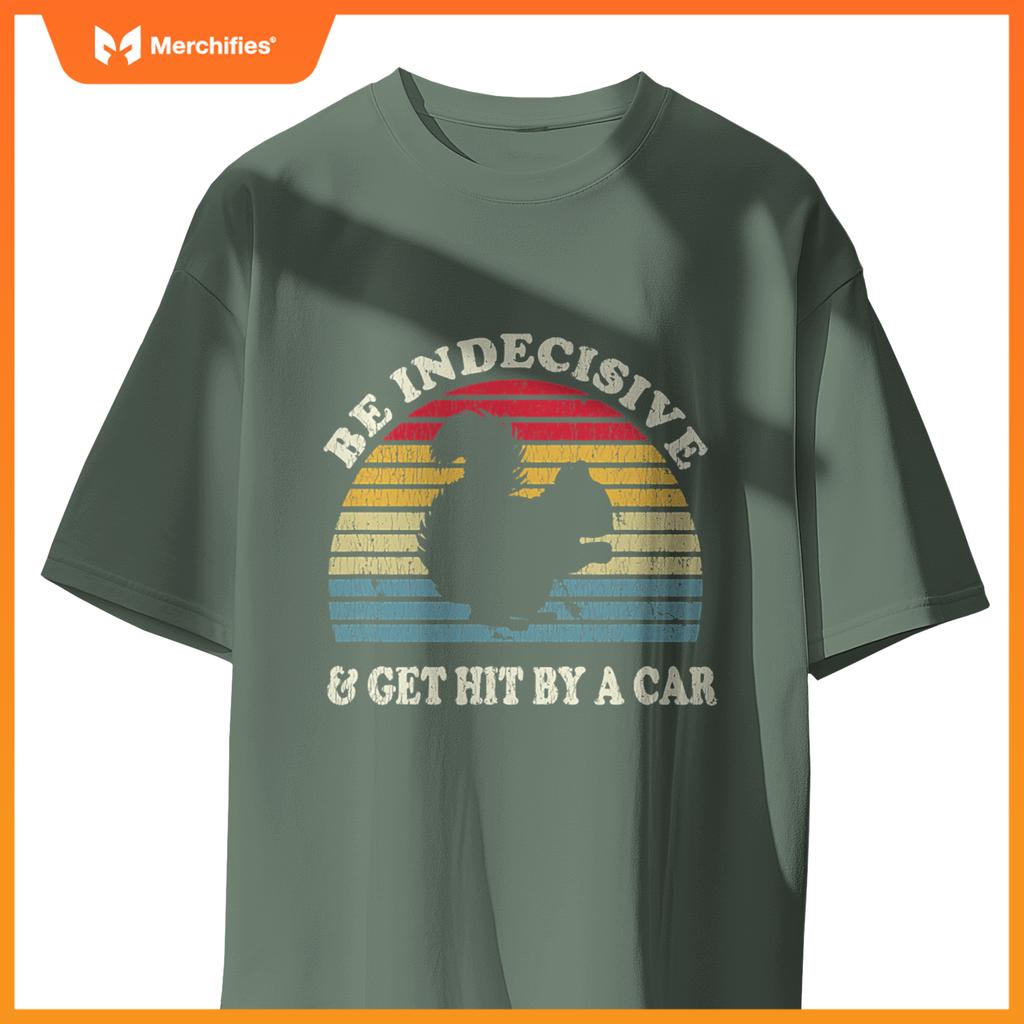 Be Indecisive And Get Hit By A Car Squirrel  - Squirrel T-Shirt
