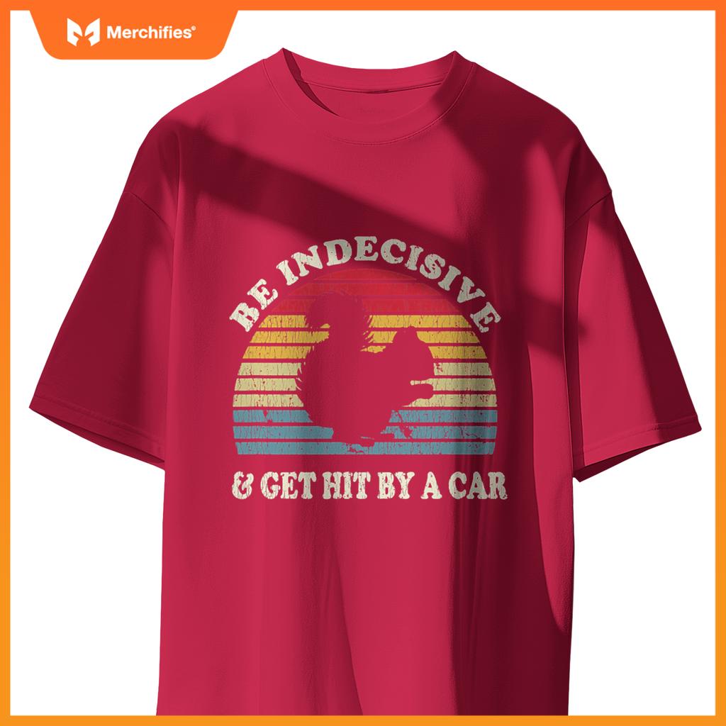Be Indecisive And Get Hit By A Car Squirrel  - Squirrel T-Shirt