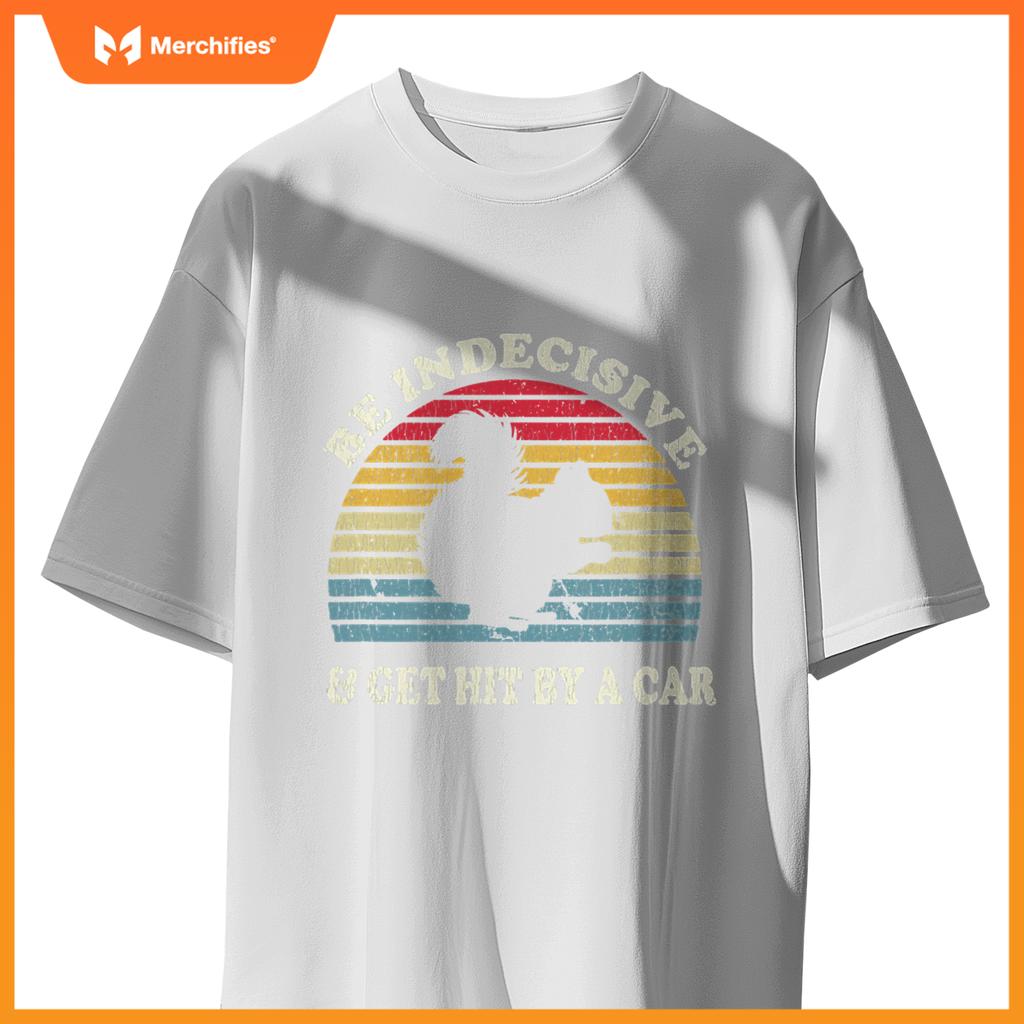 Be Indecisive And Get Hit By A Car Squirrel  - Squirrel T-Shirt