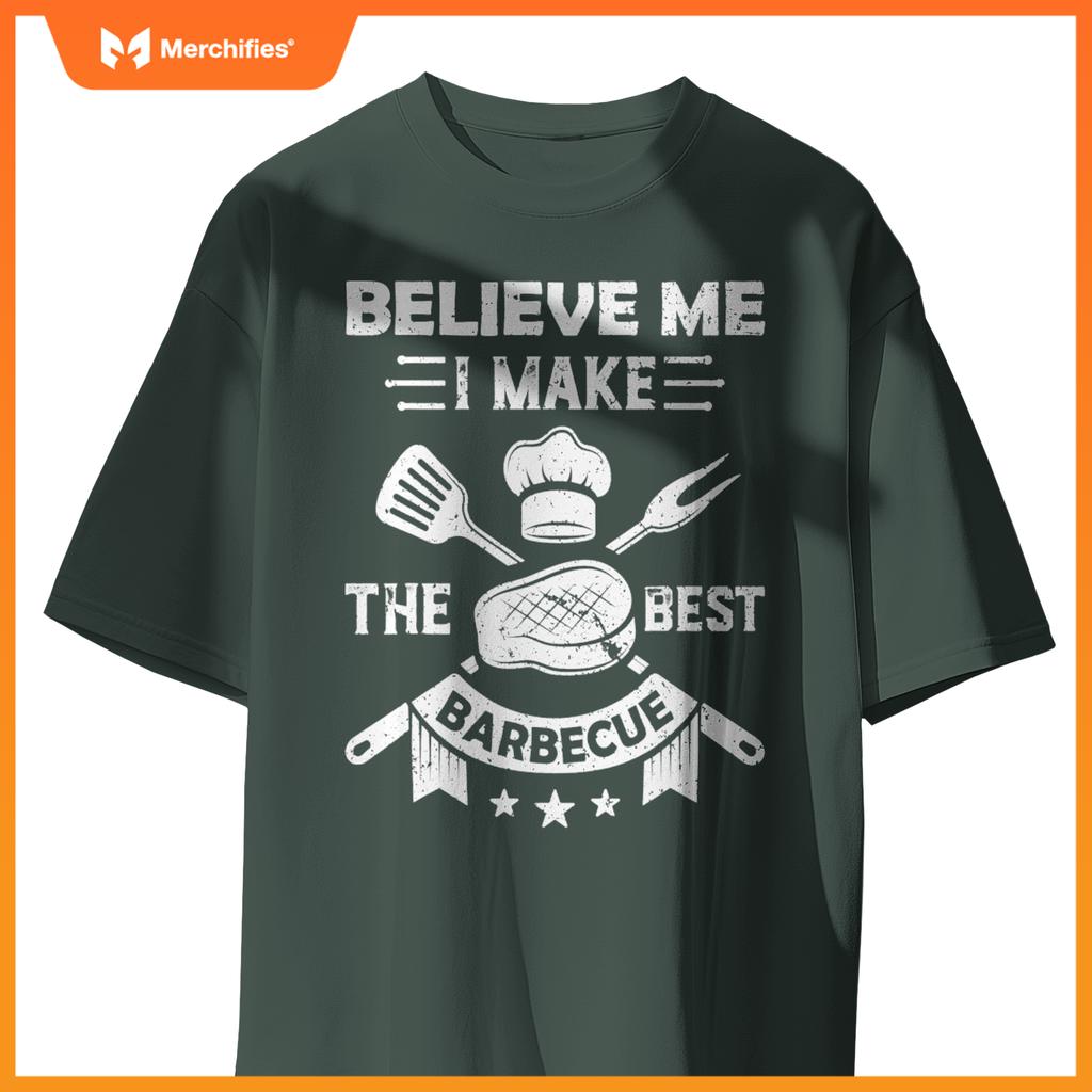Believe Me I Make  Best Barbecue Bbq Grill Meat Cook Chef T-Shirt