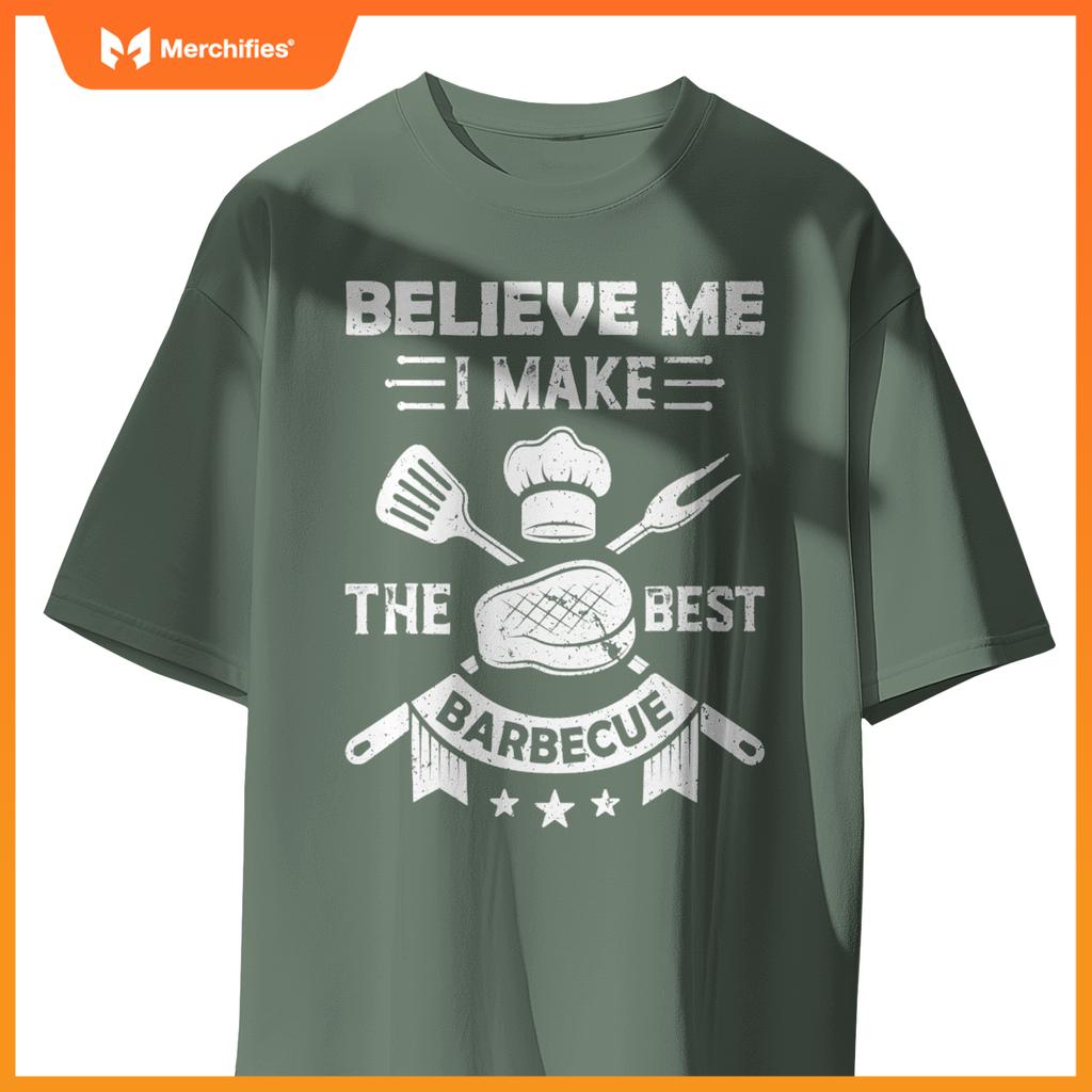 Believe Me I Make  Best Barbecue Bbq Grill Meat Cook Chef T-Shirt