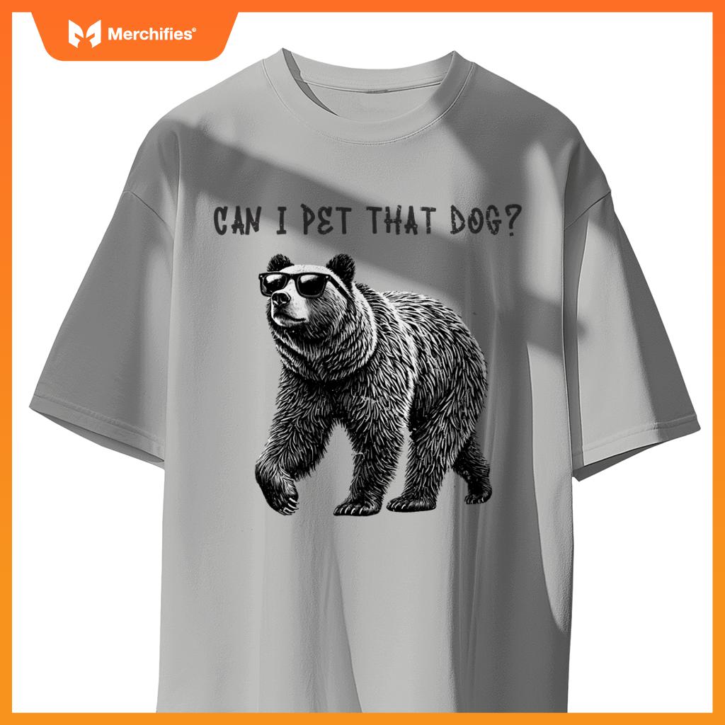 Can I Pet That Dog  Bear T-Shirt