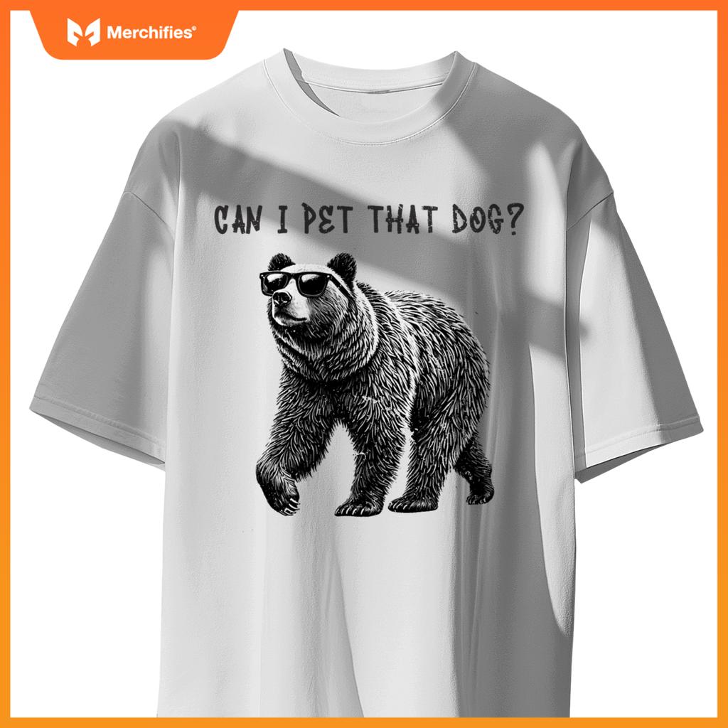 Can I Pet That Dog  Bear T-Shirt