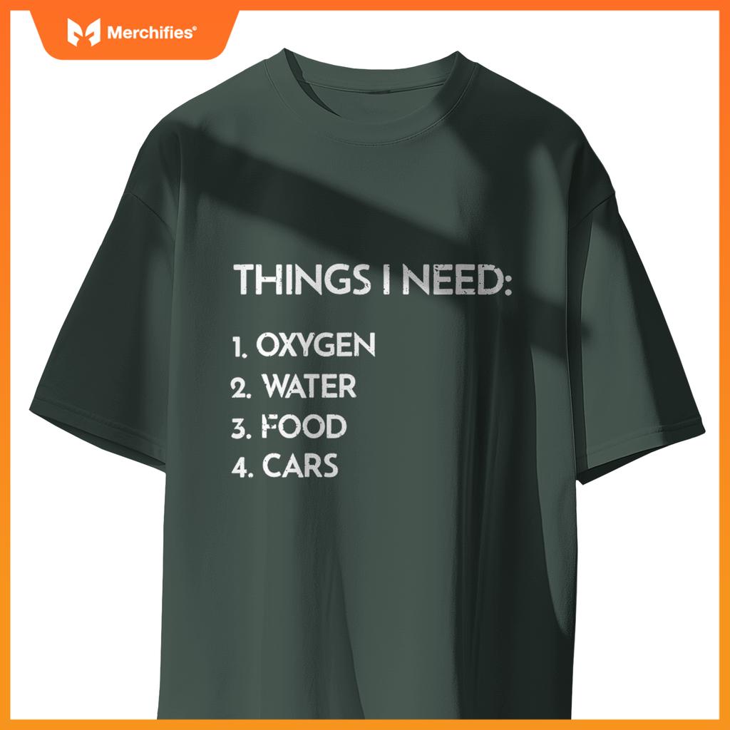 Car Guy Things I Need Oxygen And Cars  Auto Enthusiast T-Shirt