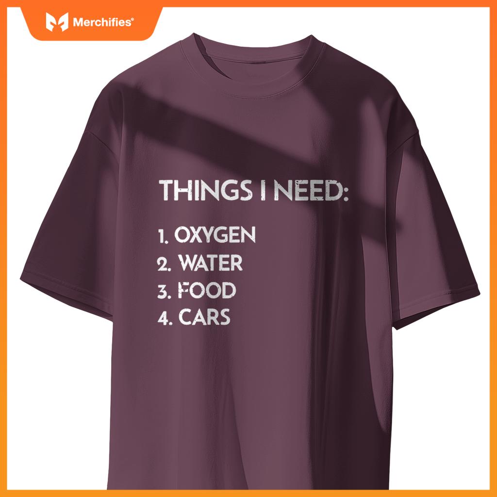 Car Guy Things I Need Oxygen And Cars  Auto Enthusiast T-Shirt