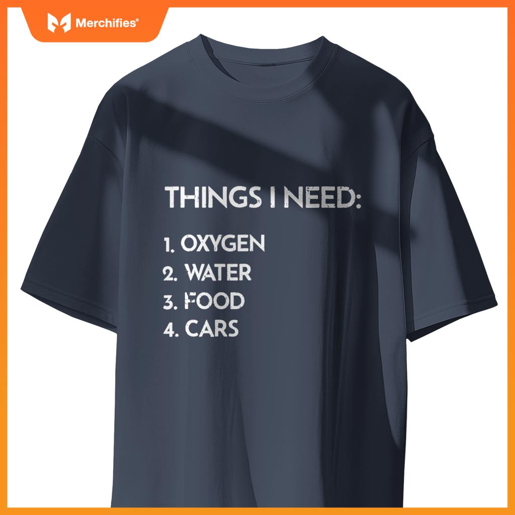 Car Guy Things I Need Oxygen And Cars  Auto Enthusiast T-Shirt