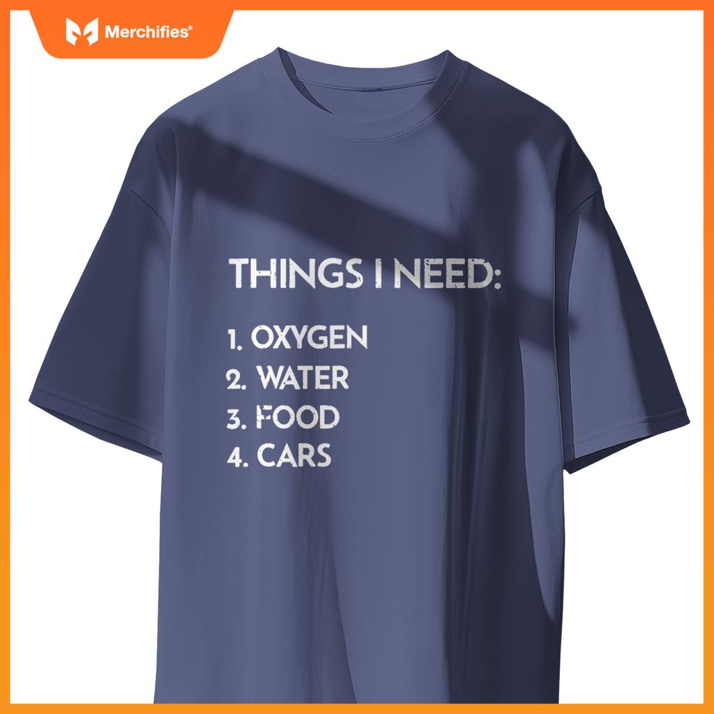 Car Guy Things I Need Oxygen And Cars  Auto Enthusiast T-Shirt