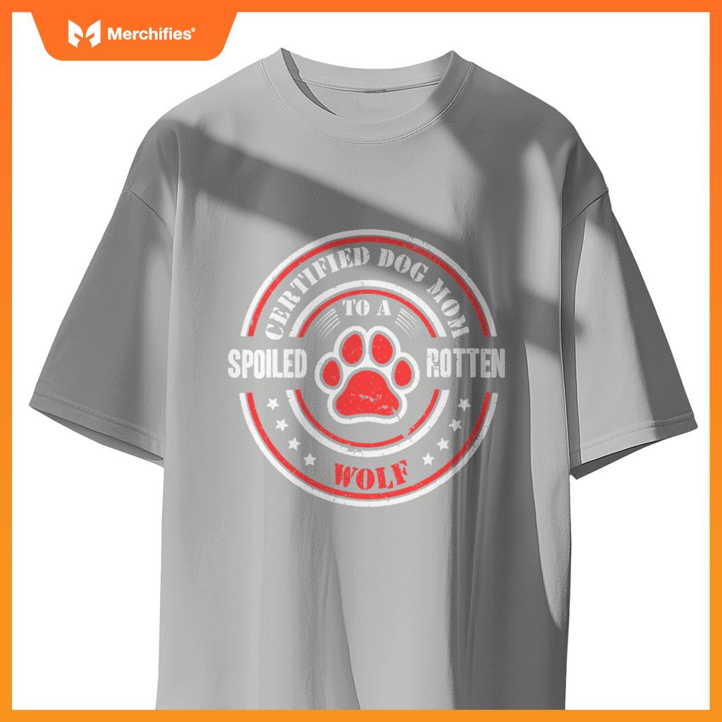Certified Dog Mom To A Spoiled Rotten Wolf T-Shirt