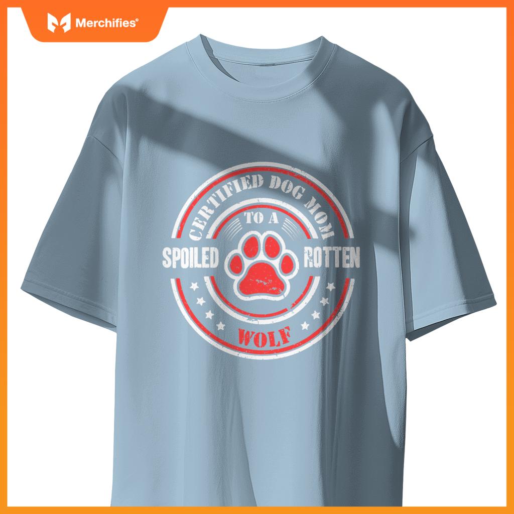 Certified Dog Mom To A Spoiled Rotten Wolf T-Shirt