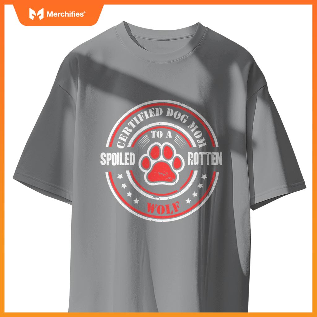 Certified Dog Mom To A Spoiled Rotten Wolf T-Shirt