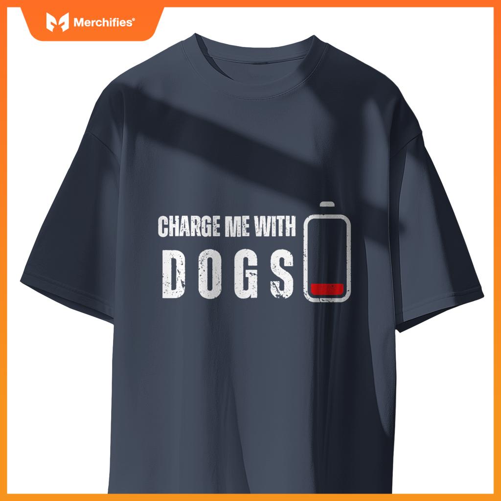 Charge Me With Dogs -  Dog Puppy Lover T-Shirt