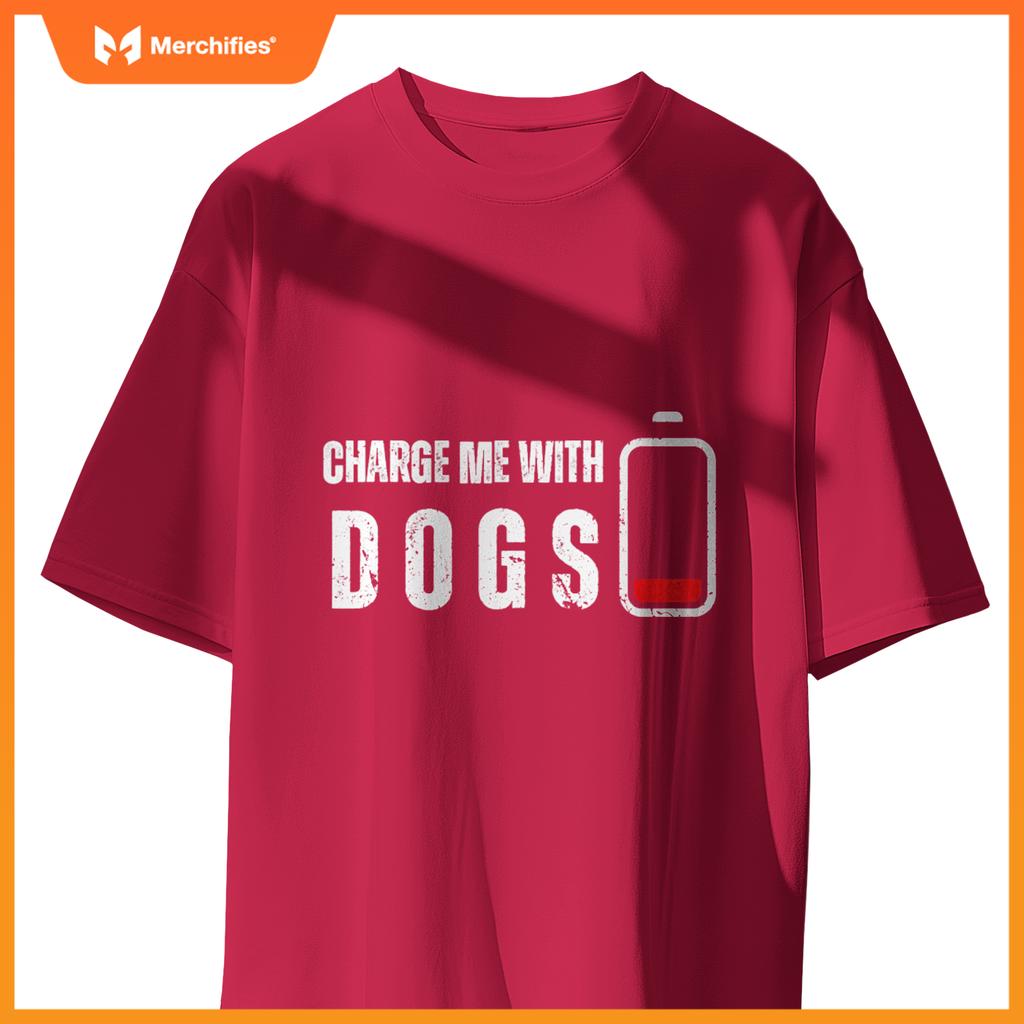 Charge Me With Dogs -  Dog Puppy Lover T-Shirt