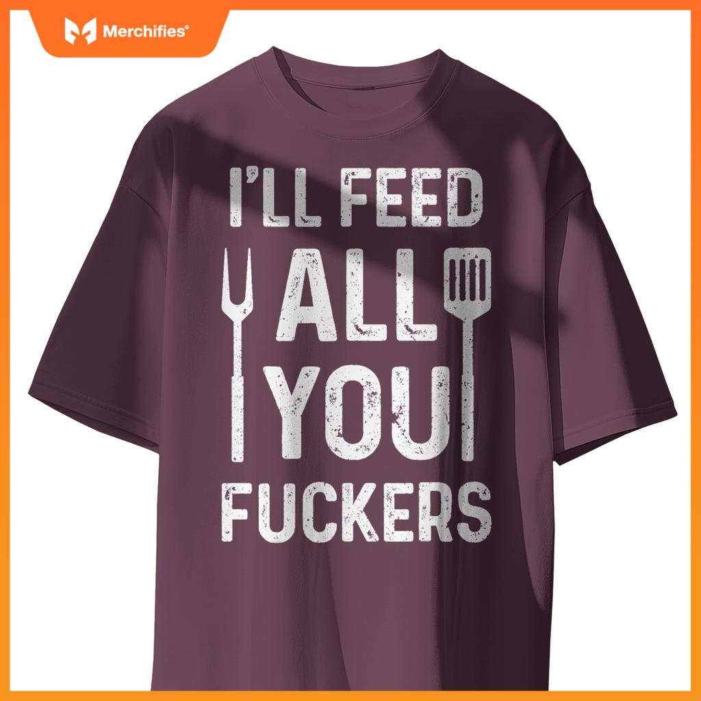 Chef Ill Feed All You Fckers  Bbq Grilling Cook T-Shirt