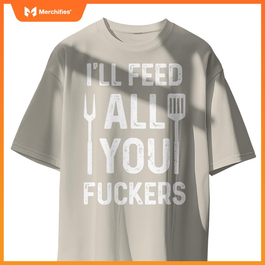 Chef Ill Feed All You Fckers  Bbq Grilling Cook T-Shirt