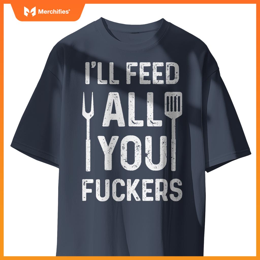 Chef Ill Feed All You Fckers  Bbq Grilling Cook T-Shirt