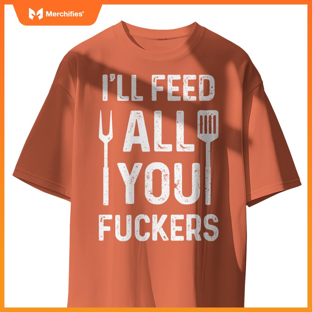Chef Ill Feed All You Fckers  Bbq Grilling Cook T-Shirt