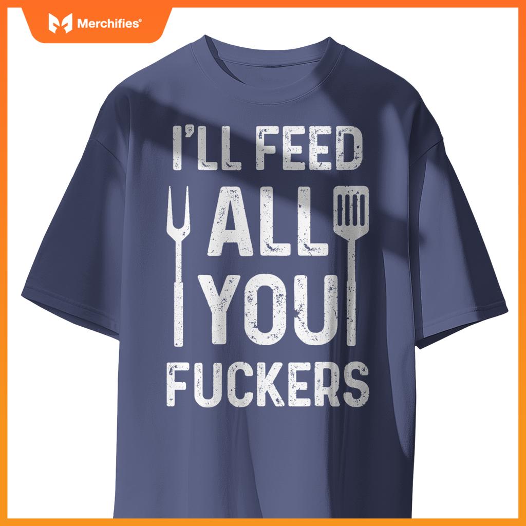 Chef Ill Feed All You Fckers  Bbq Grilling Cook T-Shirt