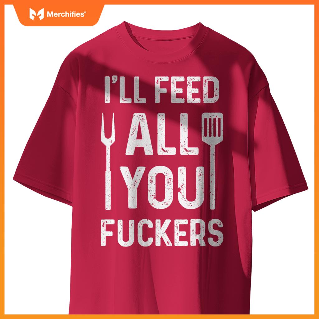 Chef Ill Feed All You Fckers  Bbq Grilling Cook T-Shirt