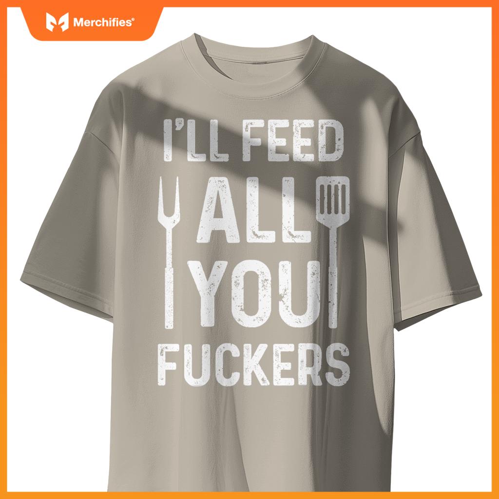 Chef Ill Feed All You Fckers  Bbq Grilling Cook T-Shirt