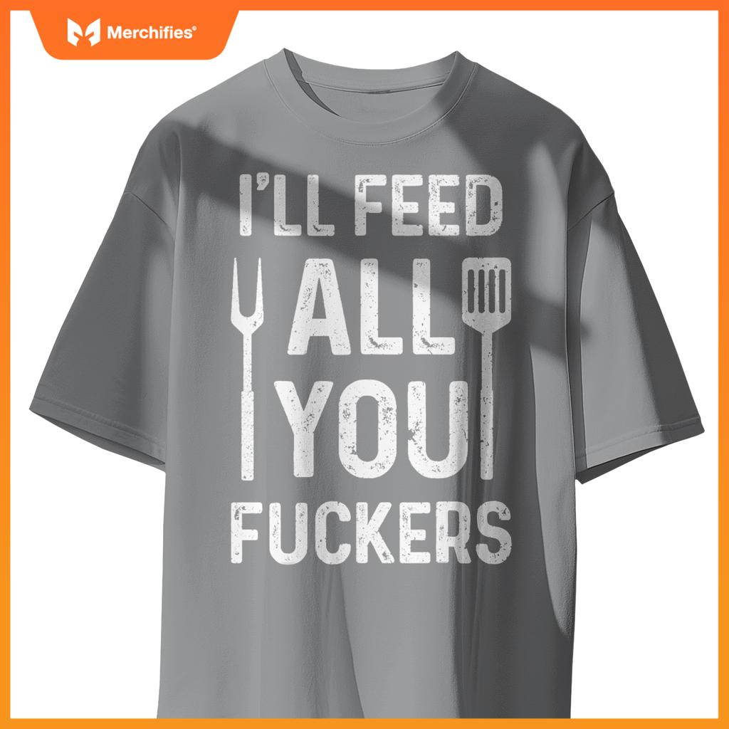 Chef Ill Feed All You Fckers  Bbq Grilling Cook T-Shirt