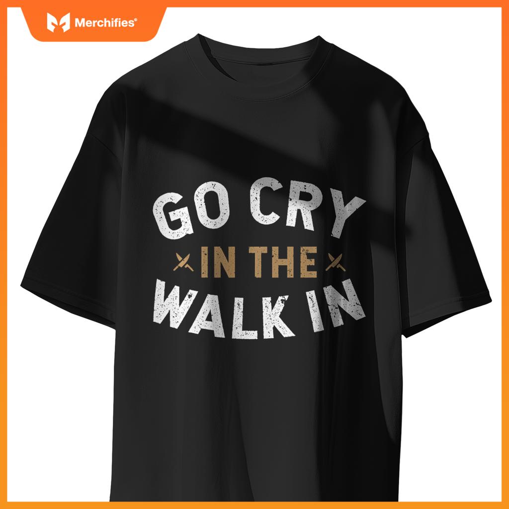 Chef Kitchen Staff Go Cry In  Walk In Sweat T-Shirt