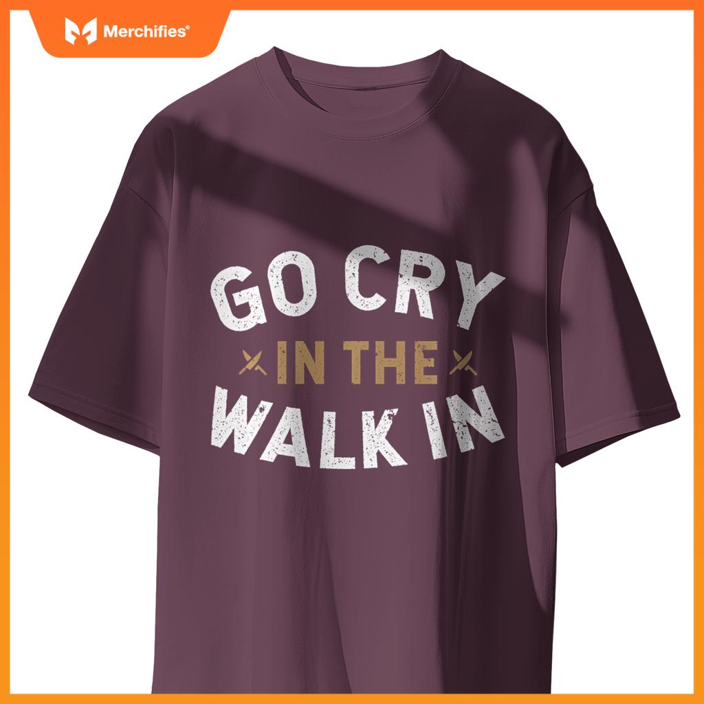 Chef Kitchen Staff Go Cry In  Walk In Sweat T-Shirt