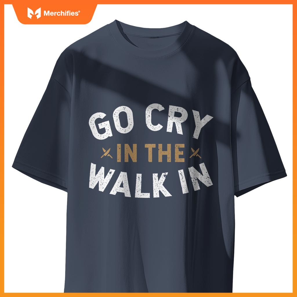 Chef Kitchen Staff Go Cry In  Walk In Sweat T-Shirt