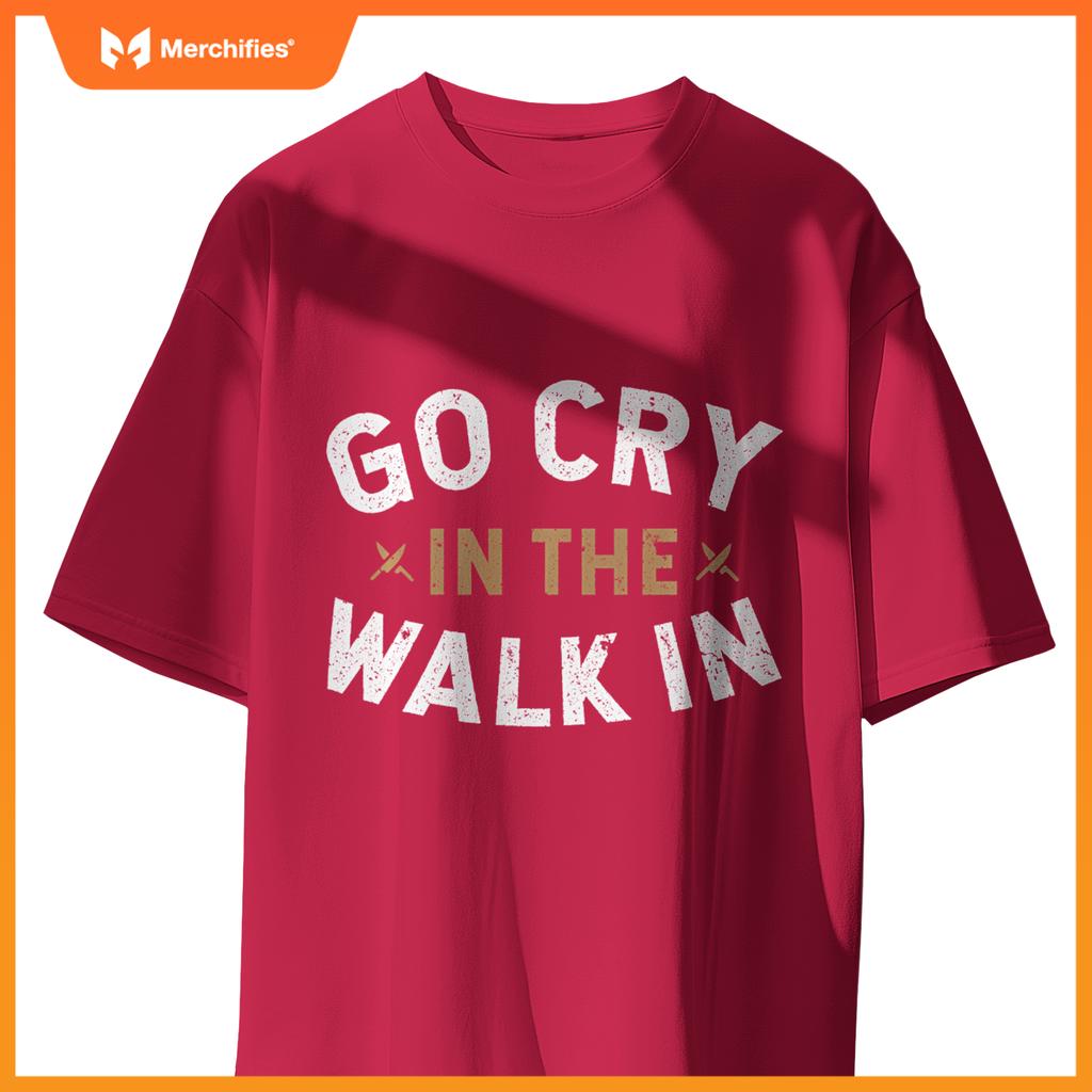 Chef Kitchen Staff Go Cry In  Walk In Sweat T-Shirt
