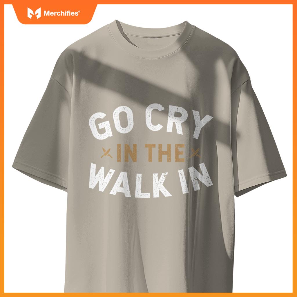 Chef Kitchen Staff Go Cry In  Walk In Sweat T-Shirt