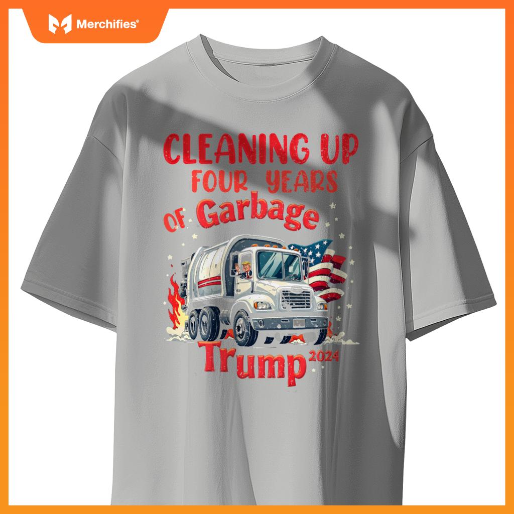 Cleaning Up 4 Years Of Garbage Truck Supporter Trump 2024 T-Shirt