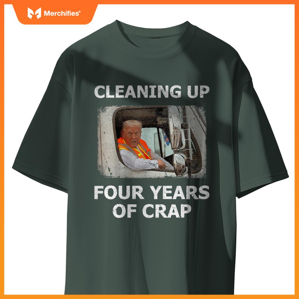 Cleaning Up Four Years Of Crap Trump Garbage Truck T-Shirt