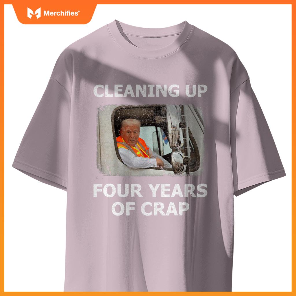 Cleaning Up Four Years Of Crap Trump Garbage Truck T-Shirt