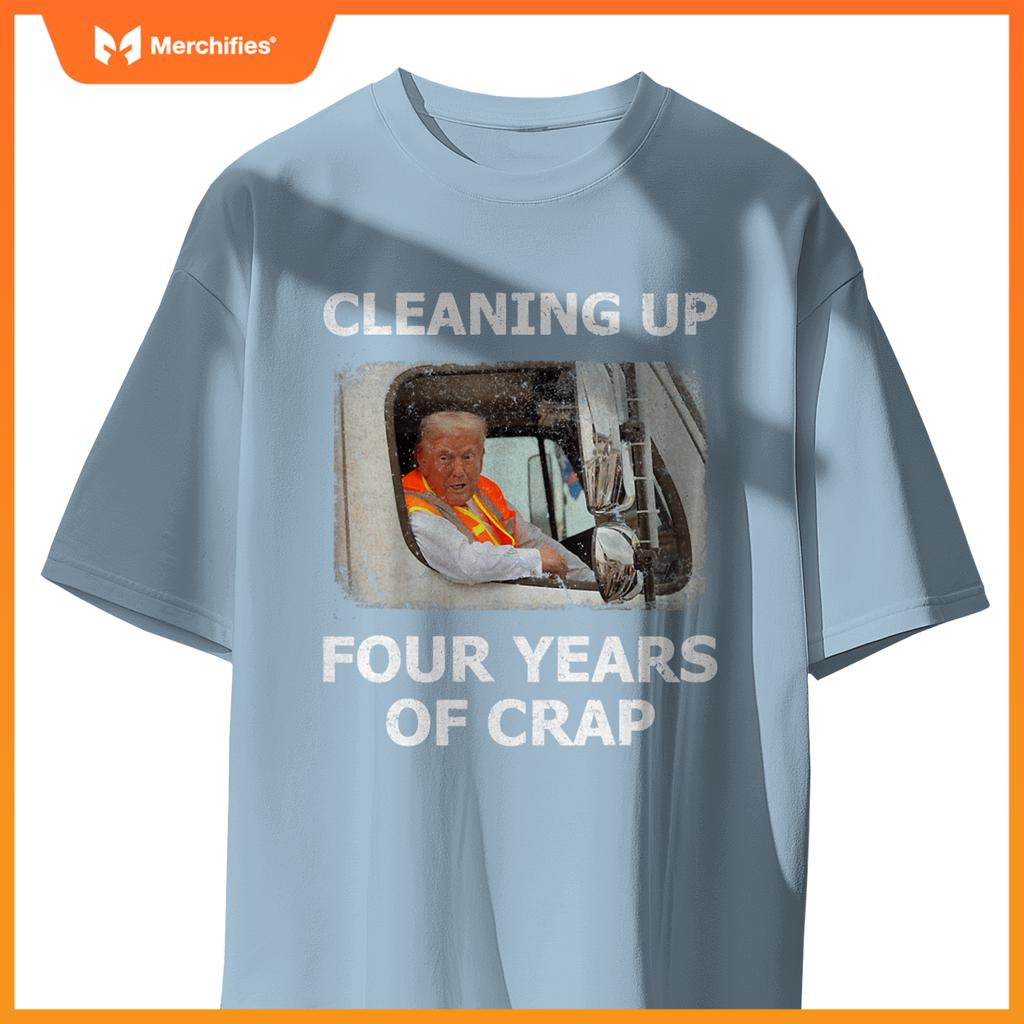 Cleaning Up Four Years Of Crap Trump Garbage Truck T-Shirt