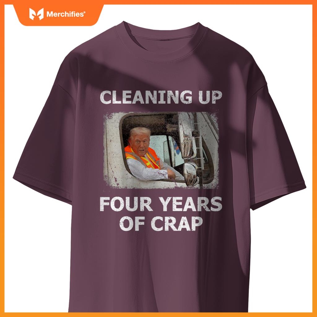 Cleaning Up Four Years Of Crap Trump Garbage Truck T-Shirt