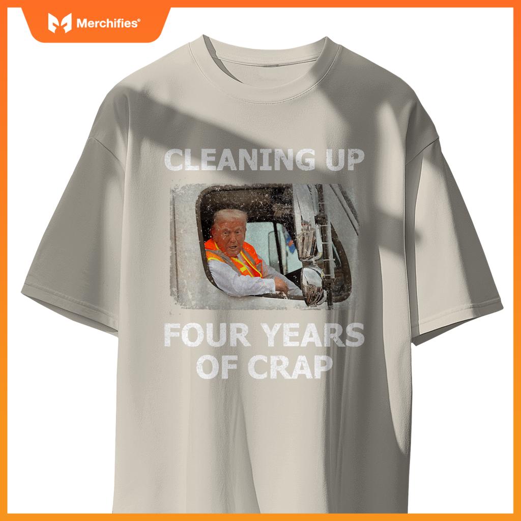 Cleaning Up Four Years Of Crap Trump Garbage Truck T-Shirt