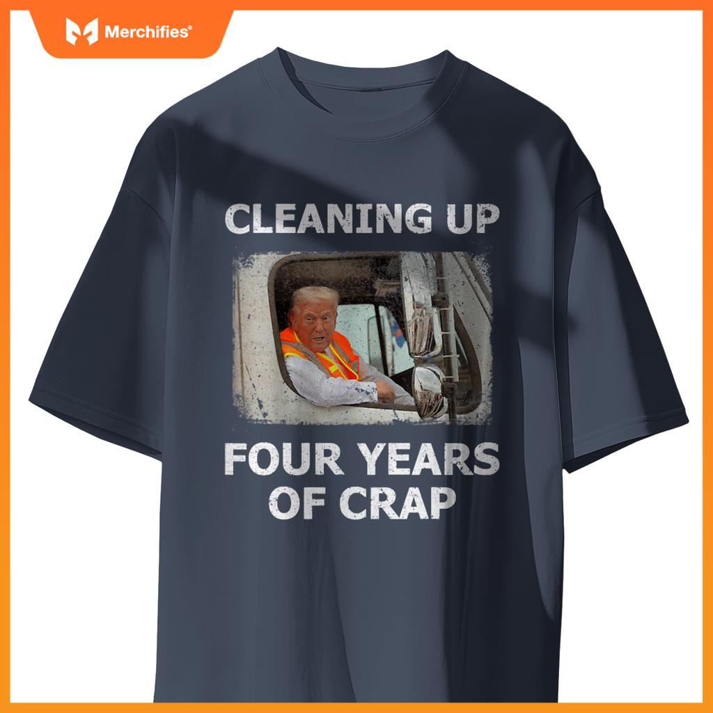 Cleaning Up Four Years Of Crap Trump Garbage Truck T-Shirt
