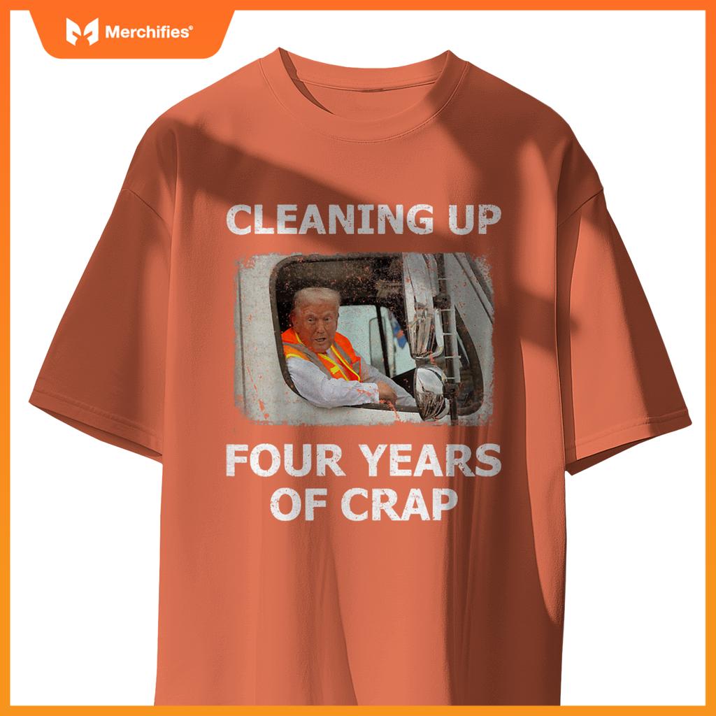 Cleaning Up Four Years Of Crap Trump Garbage Truck T-Shirt