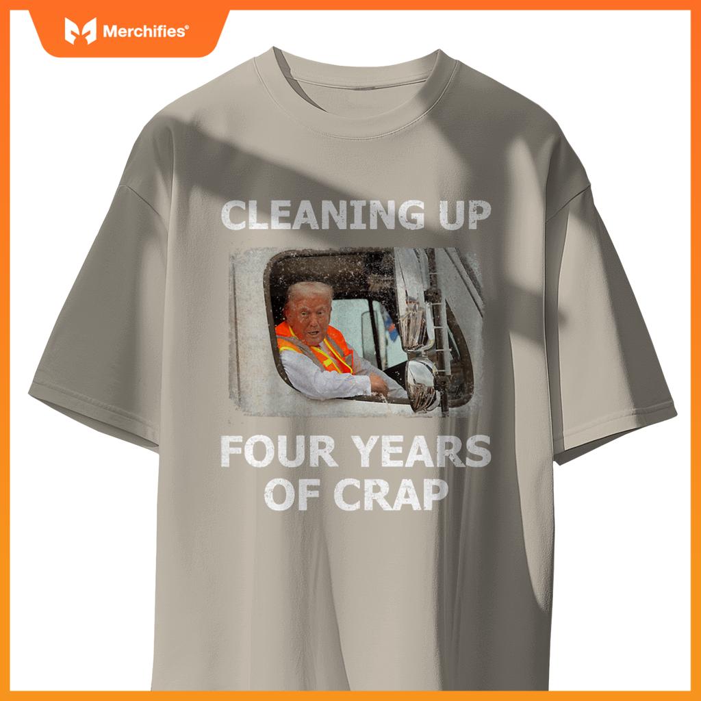 Cleaning Up Four Years Of Crap Trump Garbage Truck T-Shirt