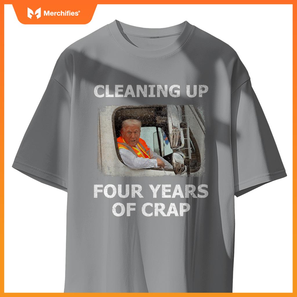 Cleaning Up Four Years Of Crap Trump Garbage Truck T-Shirt