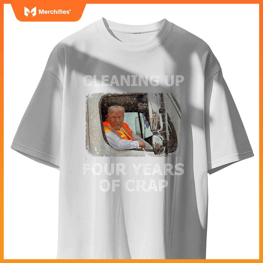 Cleaning Up Four Years Of Crap Trump Garbage Truck T-Shirt