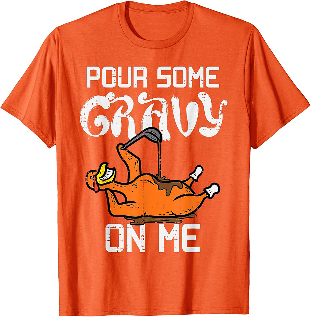 Turkey Pour Some Gravy On Me Thanksgiving Men Women T-Shirt