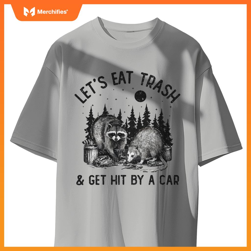 Eat Trash And Get Hit By A Car Trash Cats Opossum Raccoon T-Shirt