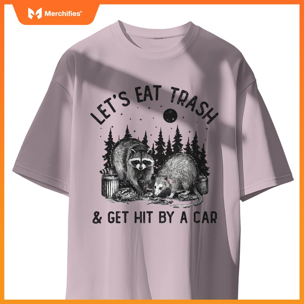 Eat Trash And Get Hit By A Car Trash Cats Opossum Raccoon T-Shirt